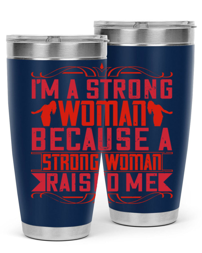 i’m a strong woman because a strong woman raised me 44#- Parents Day- Tumbler