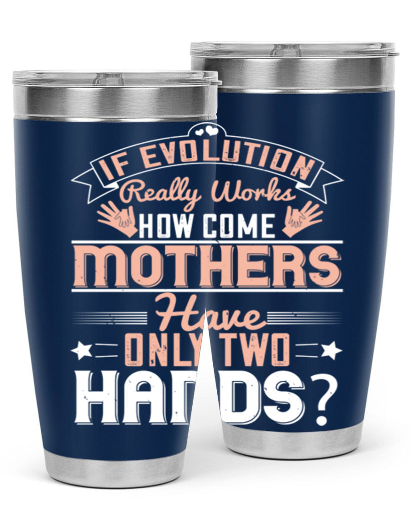 if evolution really works how come mothers have only two hands 148#- mom- Tumbler