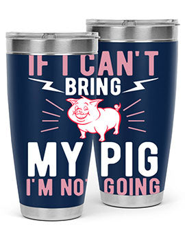 if i cant bring my pig im not going Style 52#- pig- Tumbler