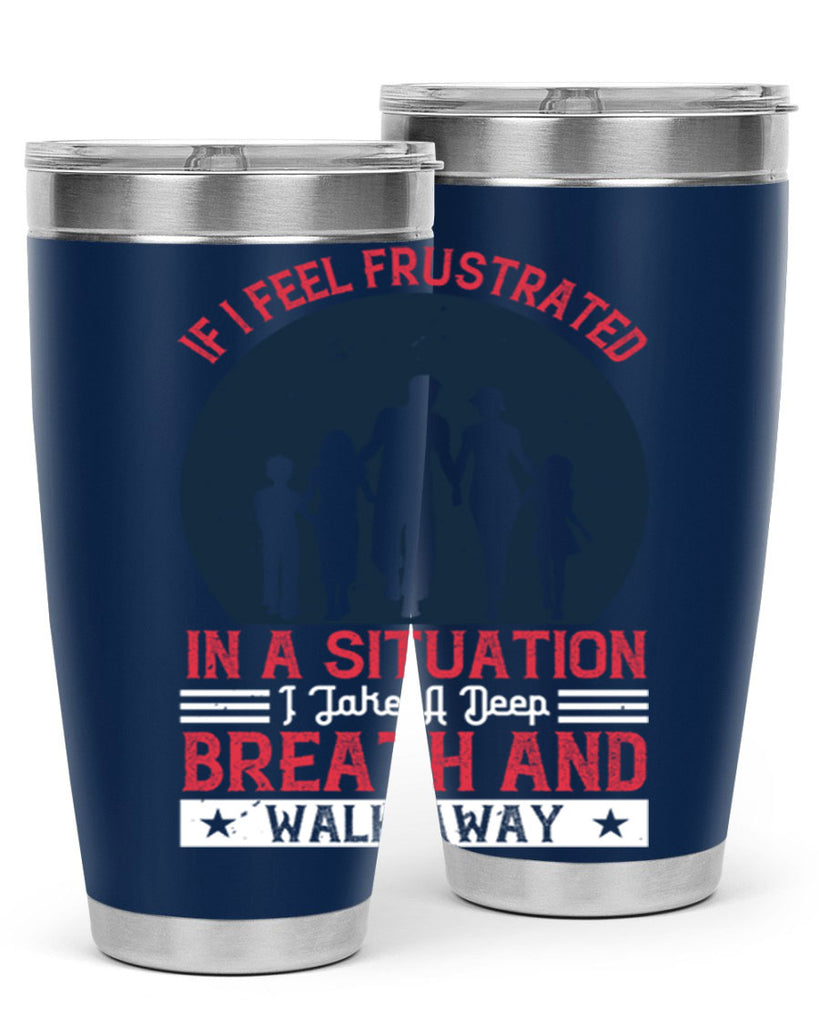 if i feel frustrated in a situation i take a deep breath and walk away 47#- walking- Tumbler