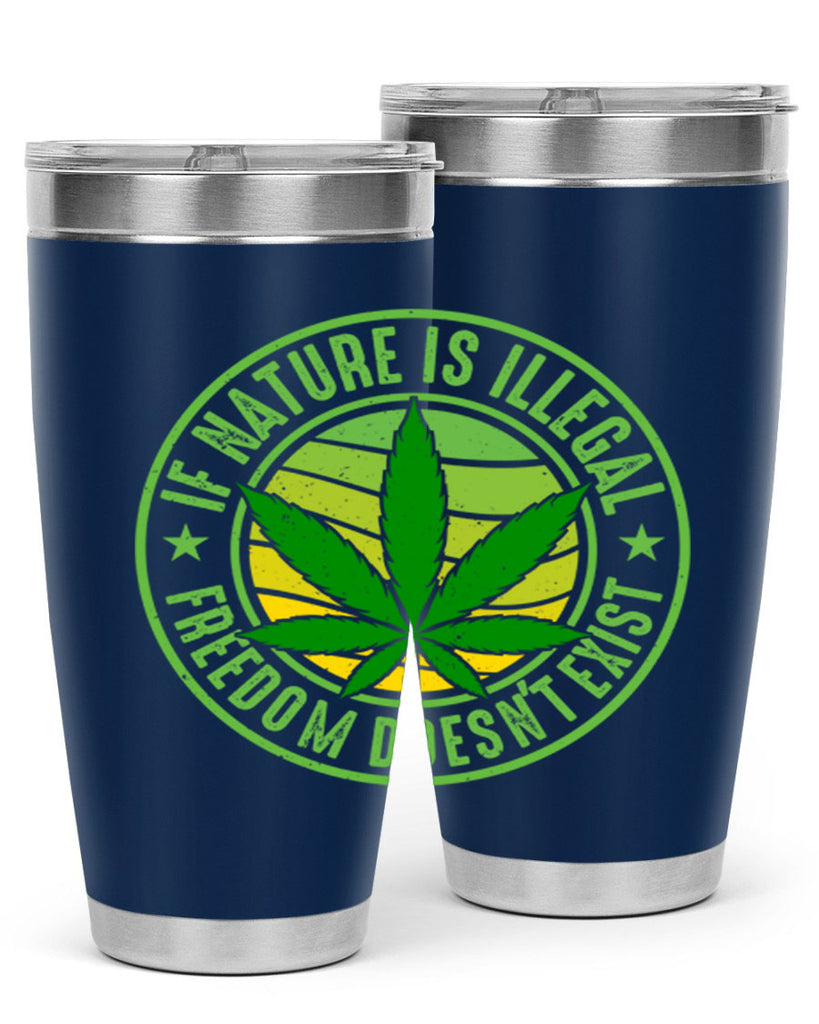 if nature is illegal freedom doesnt exist 144#- marijuana- Tumbler