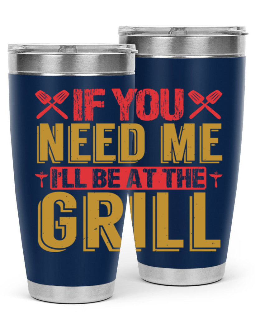 if you need me ill be at the grill 35#- bbq- Tumbler