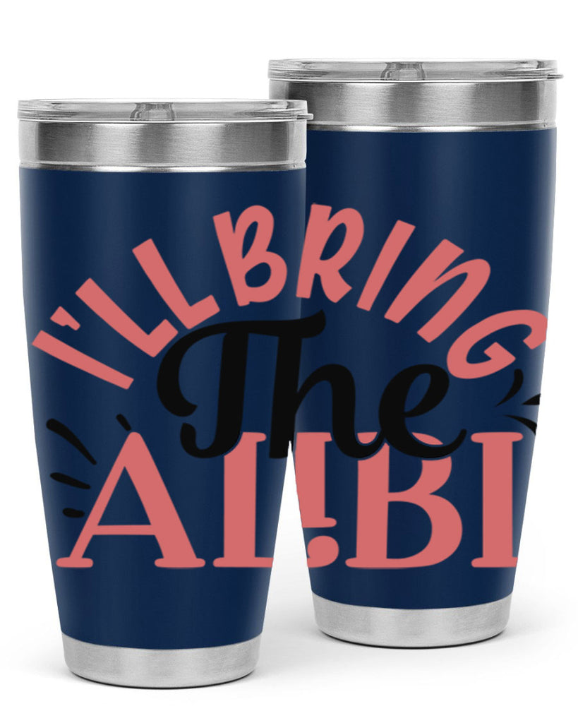 ill bring the alibi Style 51#- Best Friend- Tumbler