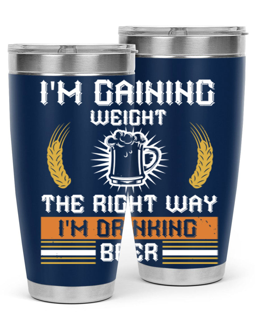 im gaining weight the right way im drinking beer 71#- beer- Tumbler