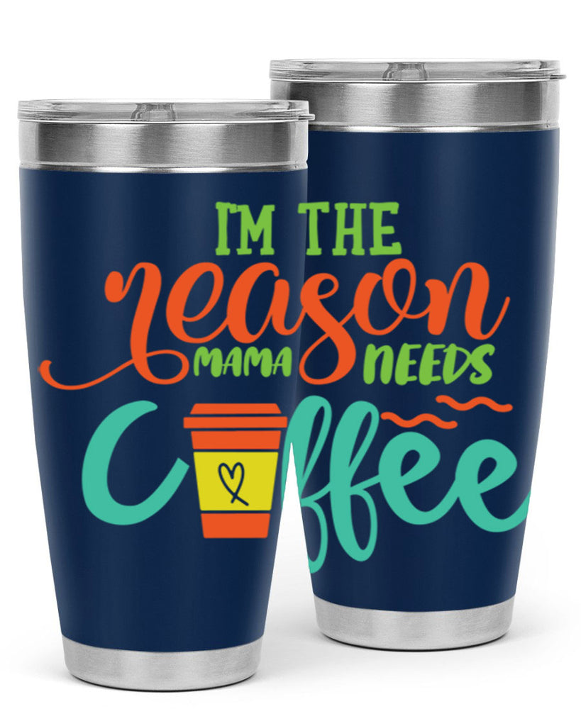 im the reason mama needs coffee 397#- mom- Tumbler