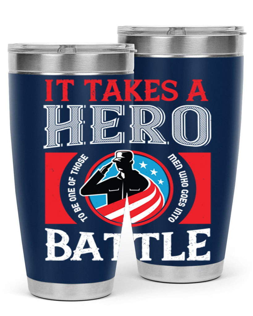 it takes a hero to be one of those men who goes into battle 50#- Veterns Day- Tumbler