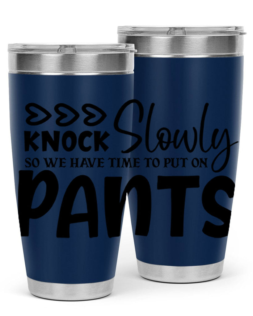 knock slowly so we have time to put on pants 62#- home- Tumbler