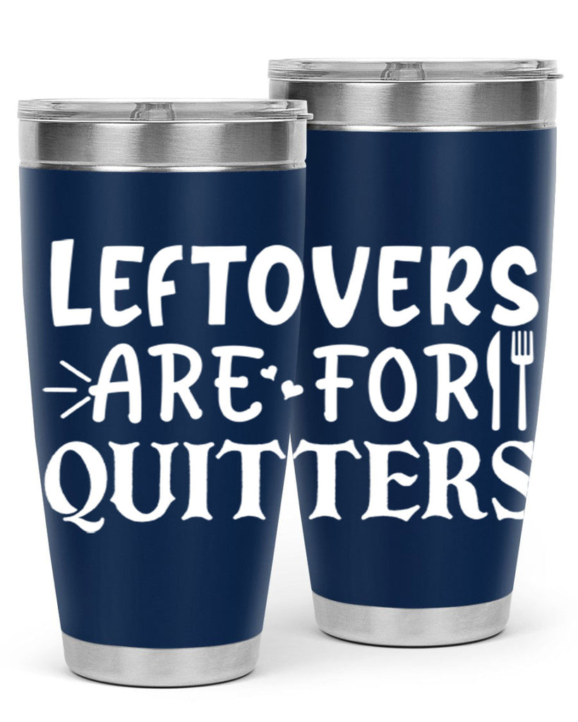 leftovers are for quitters 27#- kitchen- Tumbler