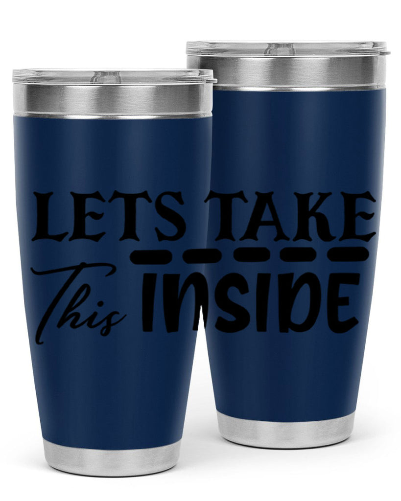 lets take this inside 60#- home- Tumbler