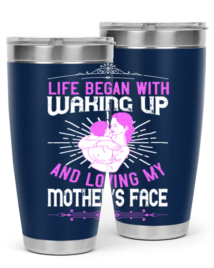 life began with waking up and loving my mother’s face 136#- mom- Tumbler