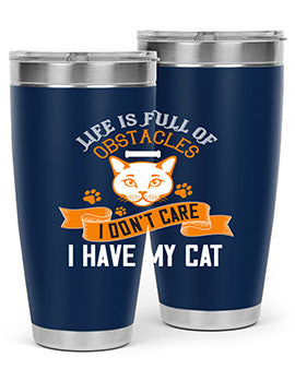 life is full of obstacles idont care ihave my cat Style 66#- cat- Tumbler