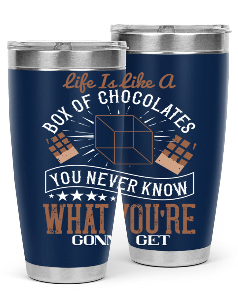 life is like a box of chocolates you never know what youre gonna get 25#- chocolate- Tumbler