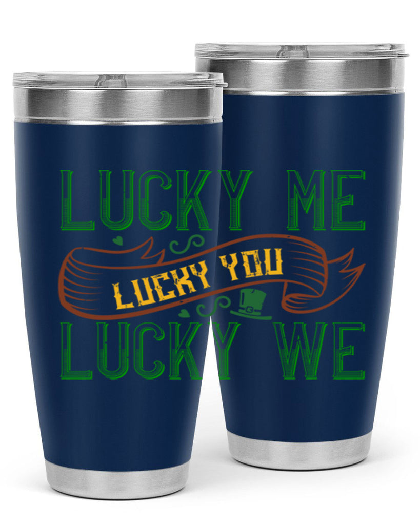 lucky me lucky you lucky me Style 118#- St Patricks Day- Tumbler
