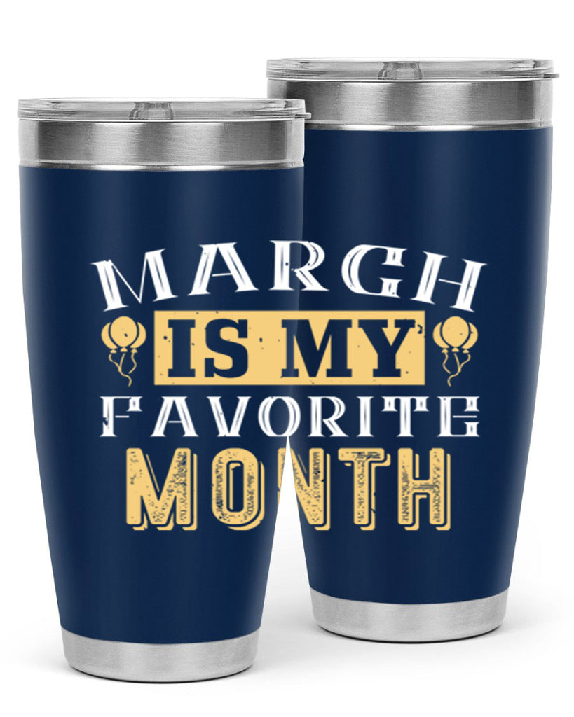 march is my favorite month Style 50#- birthday- tumbler