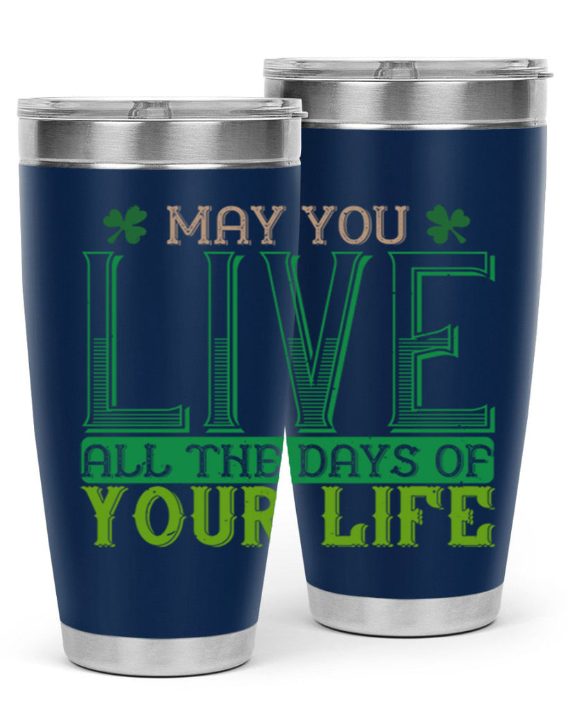 may you kive all the days of your life Style 115#- St Patricks Day- Tumbler