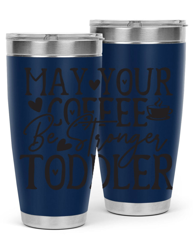 may your coffee be stronger than your toddler 380#- mom- Tumbler