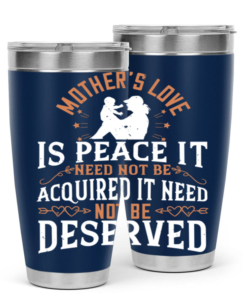 mother’s love is peace it need not be acquired it need not be deserved 93#- mom- Tumbler