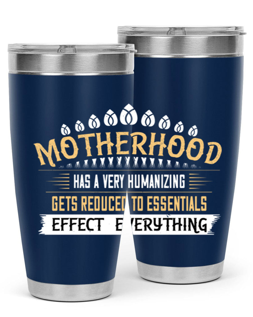 motherhood has a very humanizing effect everything gets reduced to essentials 98#- mom- Tumbler