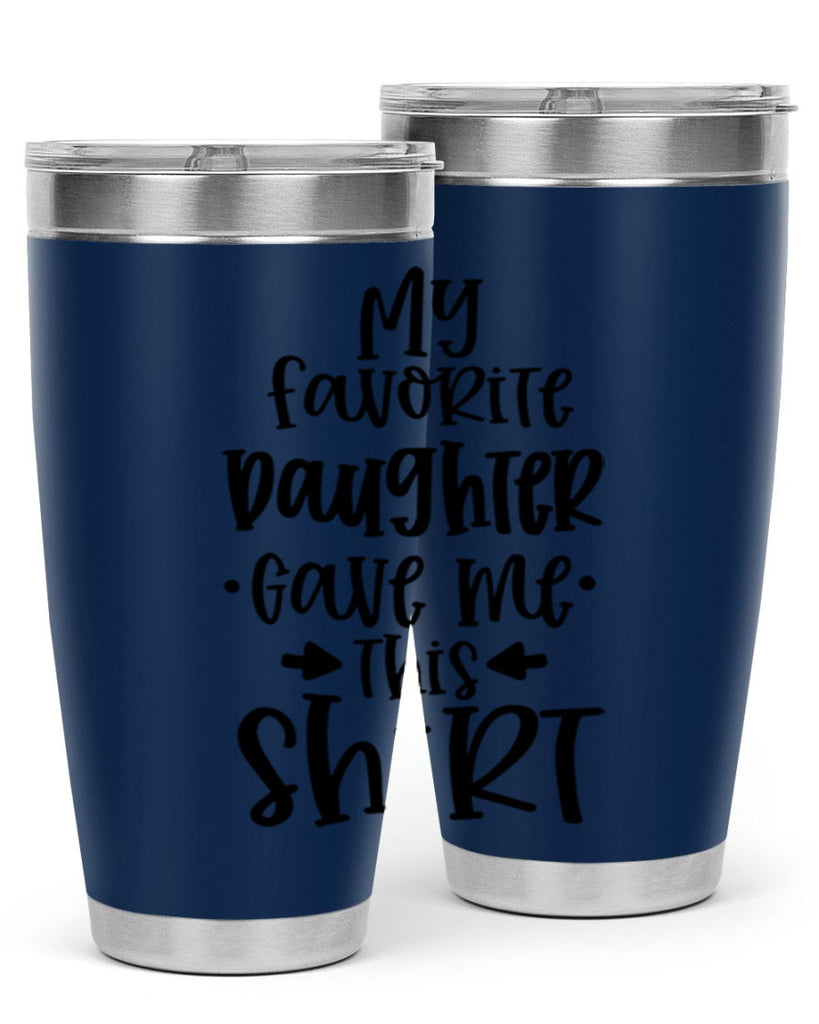 my favorite daughter gave me this shirt 29#- fathers day- Tumbler