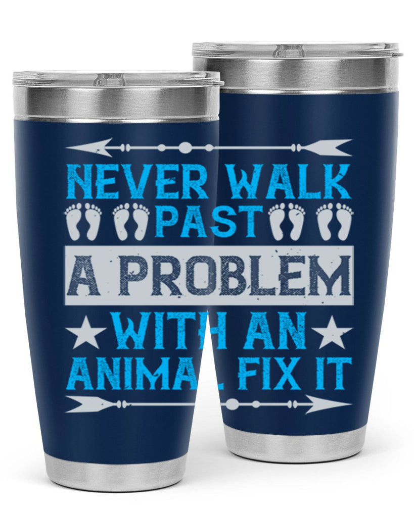 never walk past a problem with an animal fix it 41#- walking- Tumbler