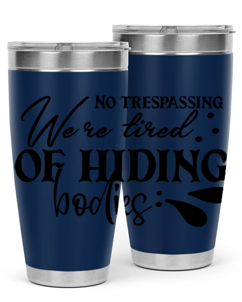 no trespassing were tired of hiding bodies 58#- home- Tumbler