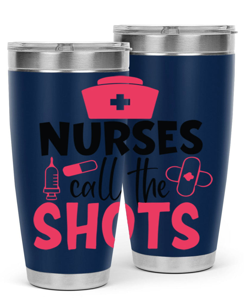nurses call the shots Style 368#- nurse- tumbler