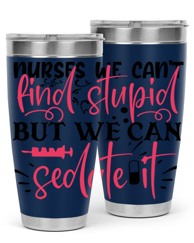 nurses we cant find stupid but we can sedate it Style Style 77#- nurse- tumbler