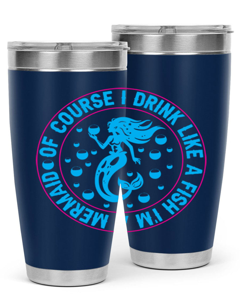 of course i drink like a fish im a mermaid 524#- mermaid- Tumbler