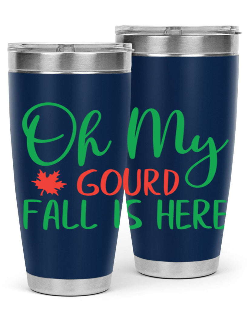 oh my gourd fall is here 454#- fall- Tumbler