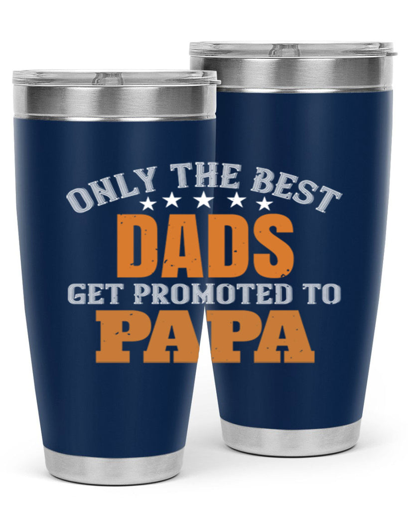 only the best dads get promoted to papa 24#- grandpa - papa- Tumbler