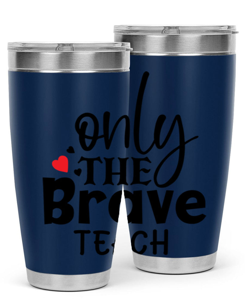 only the brave teach Style 153#- teacher- tumbler