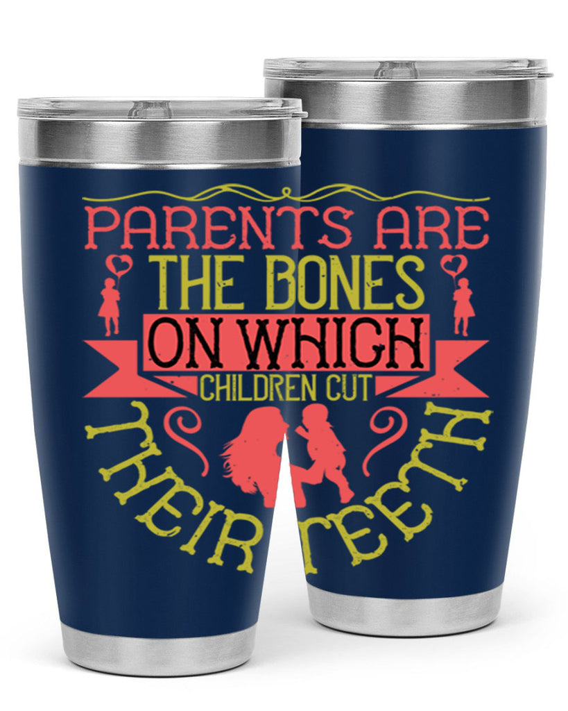 parents are the bones on which children cut their teeth 27#- Parents Day- Tumbler