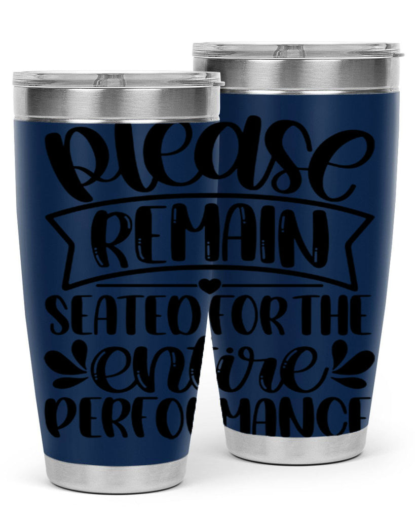 please remain seated for the entire performance 22#- bathroom- Tumbler