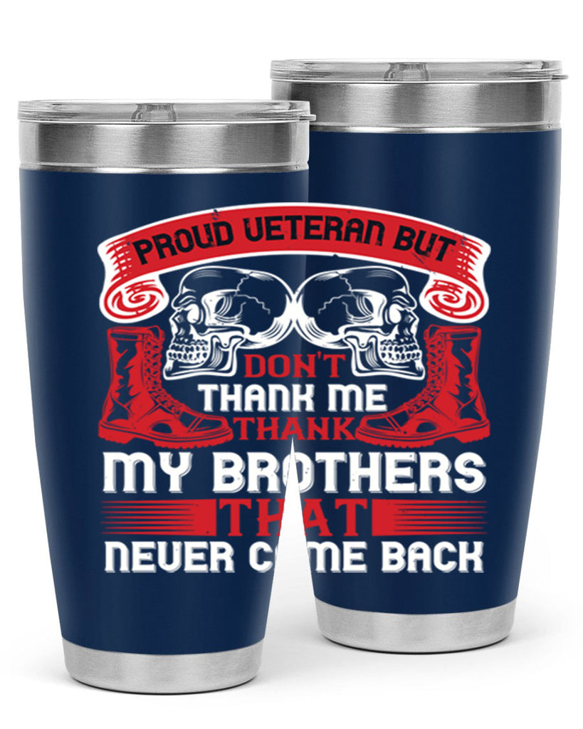 proud veteran but dont thank me my brother that never came back 32#- Veterns Day- Tumbler