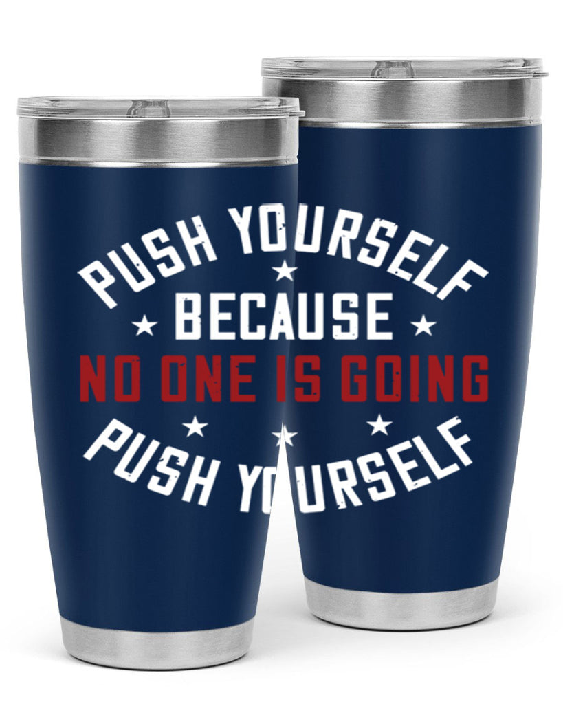 push yourself because no one is coming push yourself 76#- gym- Tumbler