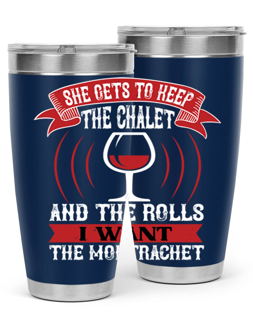 she gets to keep the chalet 12#- wine- Tumbler