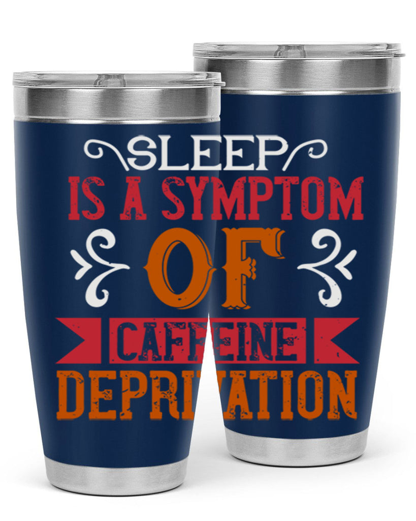 sleep is a symptom of caffeine deprivation 233#- coffee- Tumbler