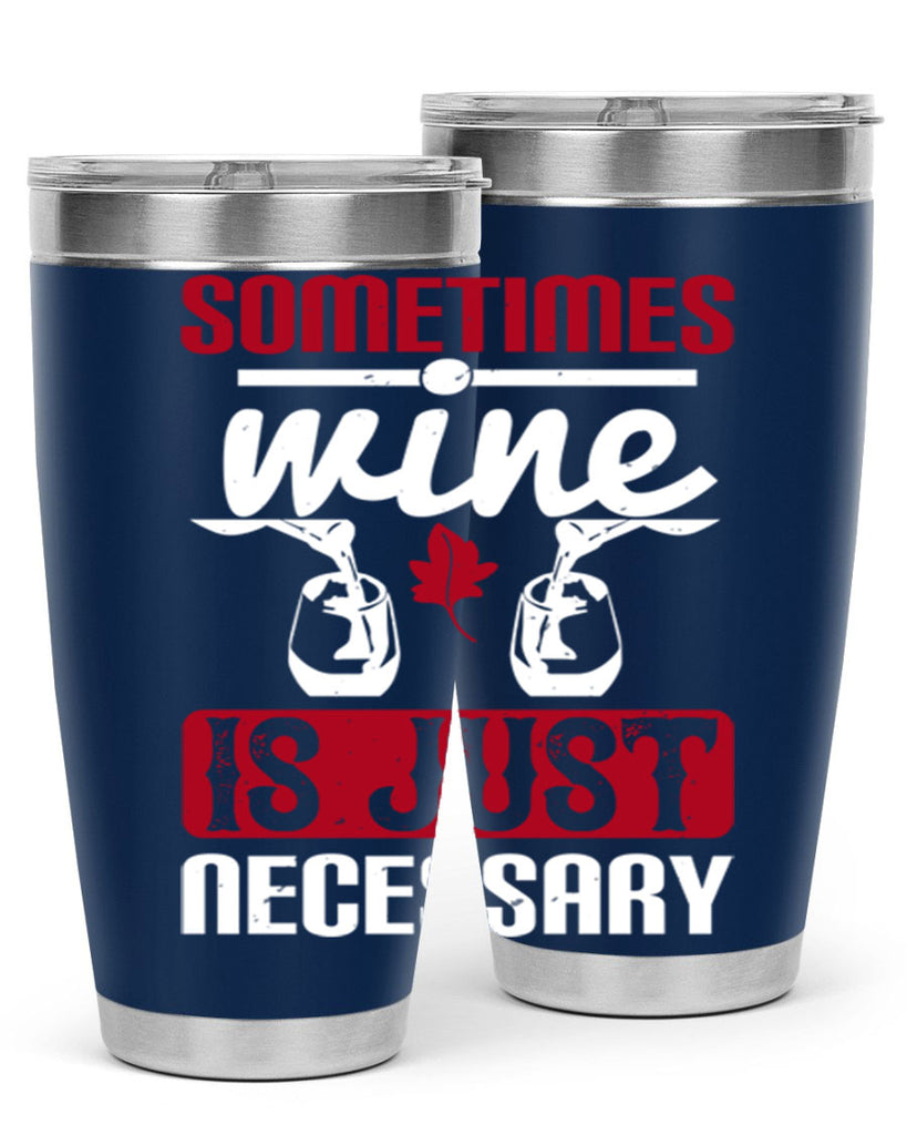 sometimes wine is just necessary 120#- wine- Tumbler