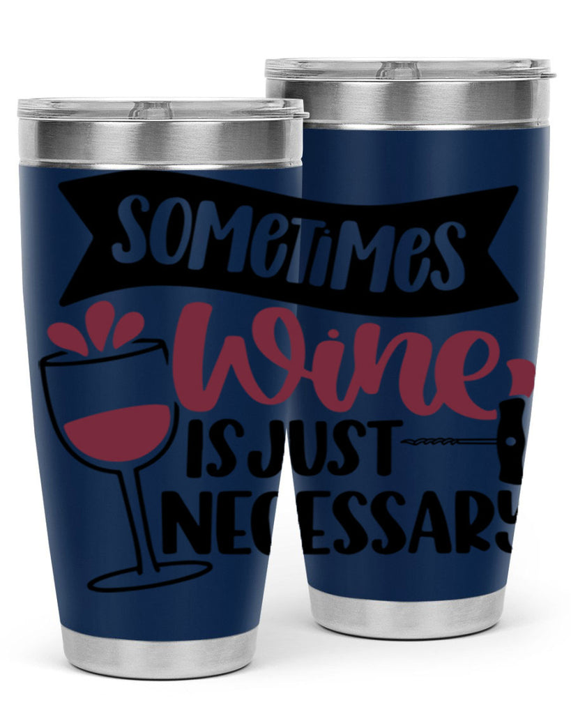 sometimes wine is just necessary 28#- wine- Tumbler