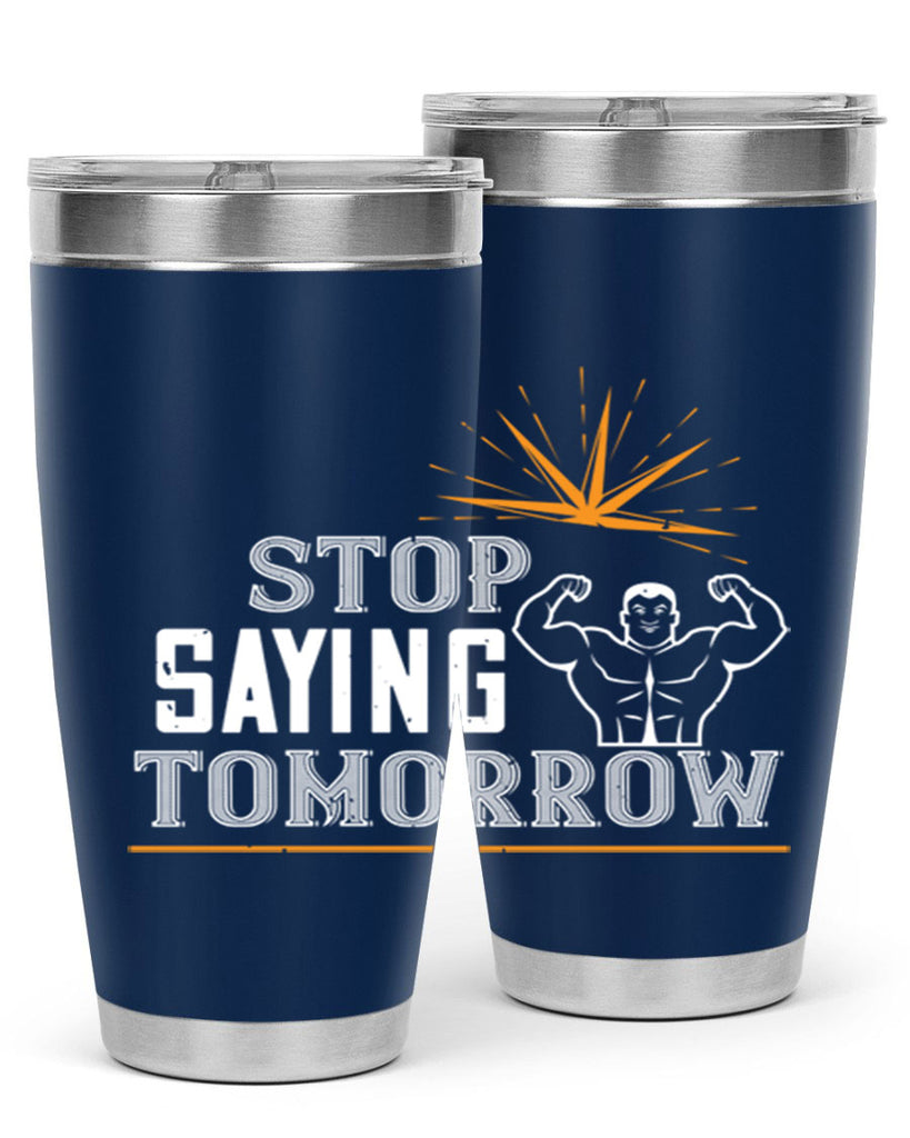 stop saying tomorrow 75#- gym- Tumbler