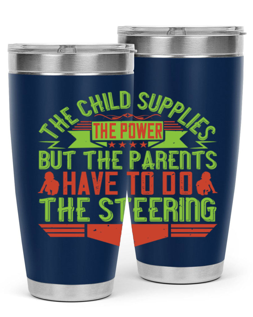 the child supplies the power but the parents have to do the steering 20#- Parents Day- Tumbler