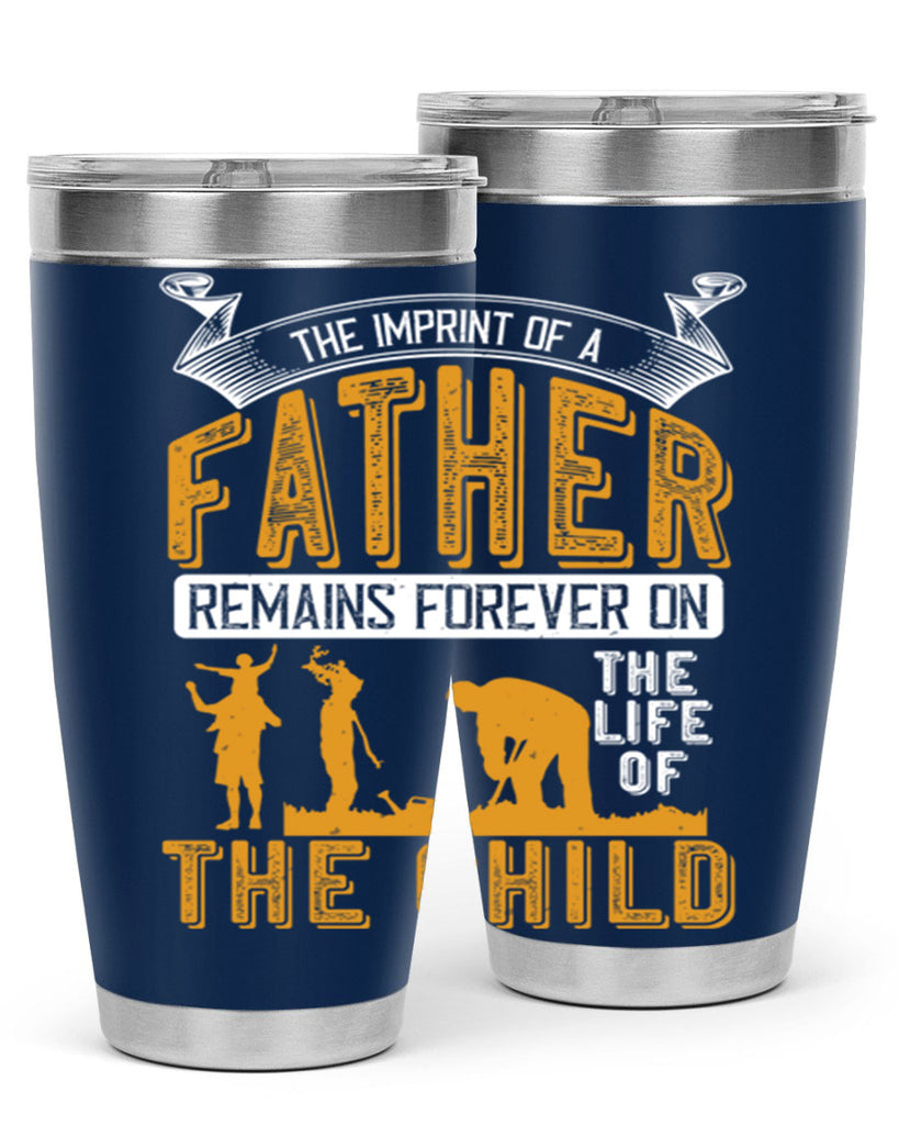 the imprint of a father remains forever on the life of the child 163#- fathers day- Tumbler
