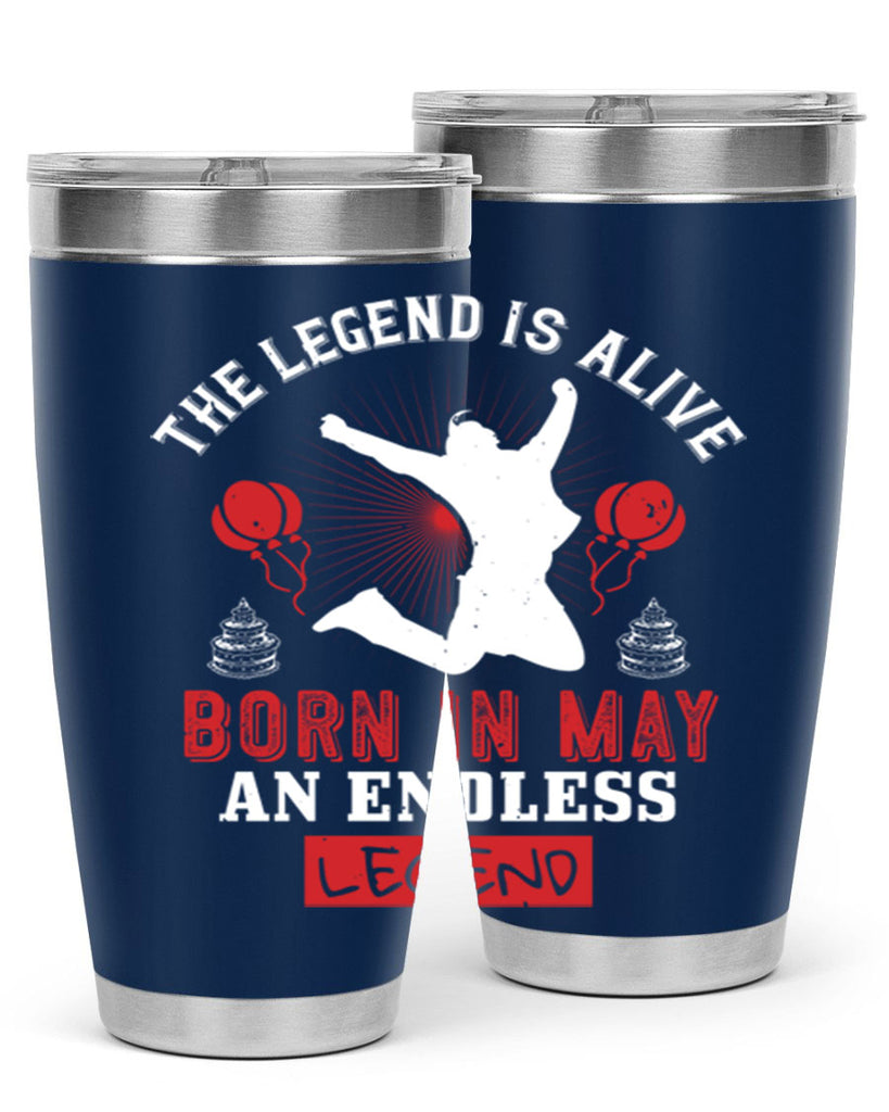 the legend is alive born in may an endless legend Style 30#- birthday- tumbler