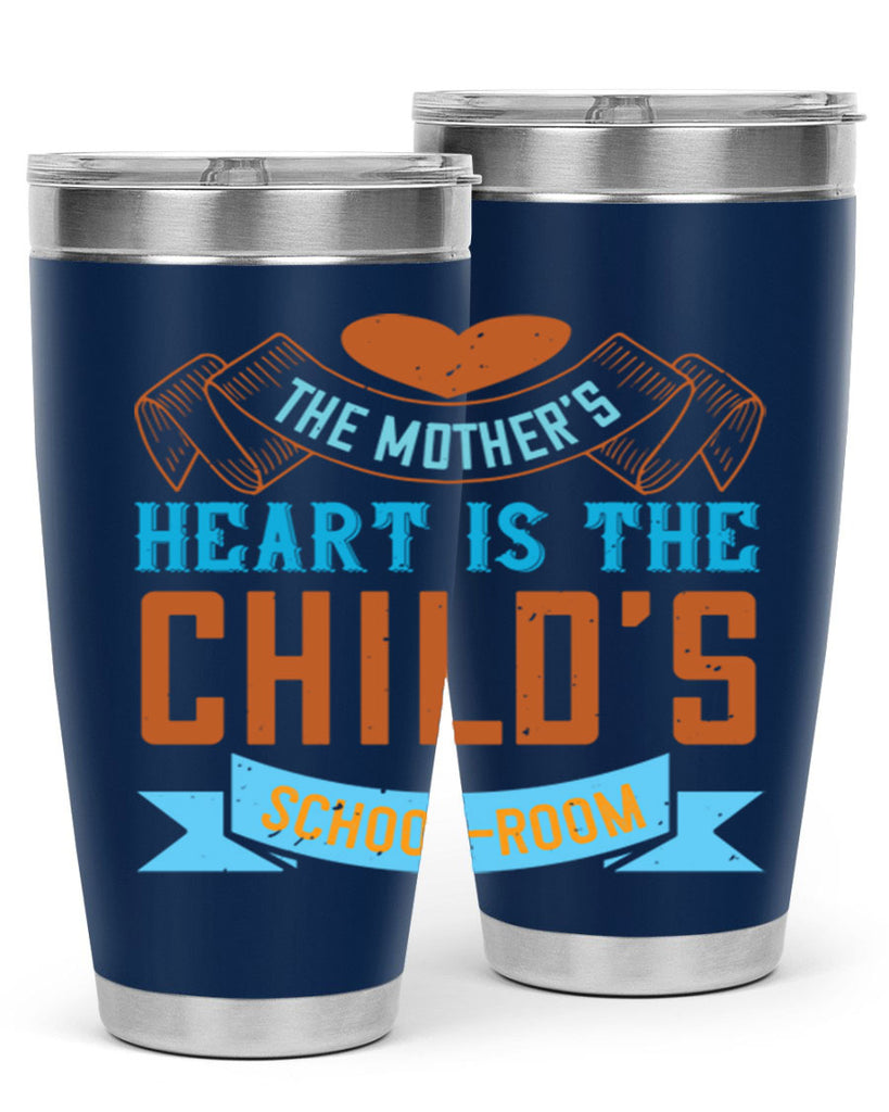 the mother’s heart is the child’s schoolroom 51#- mom- Tumbler