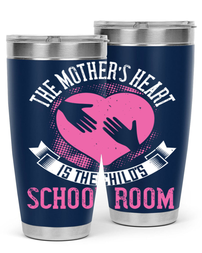 the mother’s heart is the child’s schoolroom 52#- mom- Tumbler