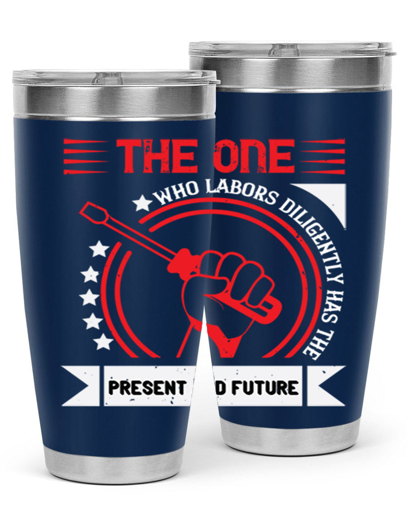 the one who labors diligently has the present and future 15#- labor day- Tumbler