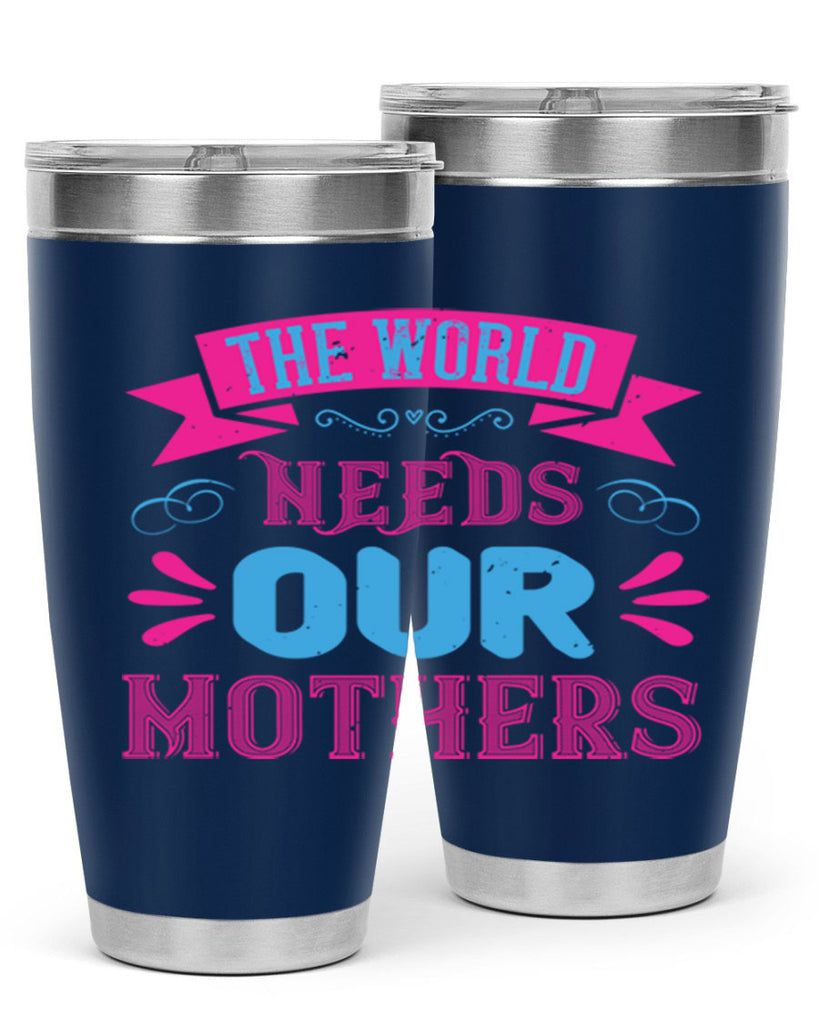 the world needs our mothers 44#- mom- Tumbler