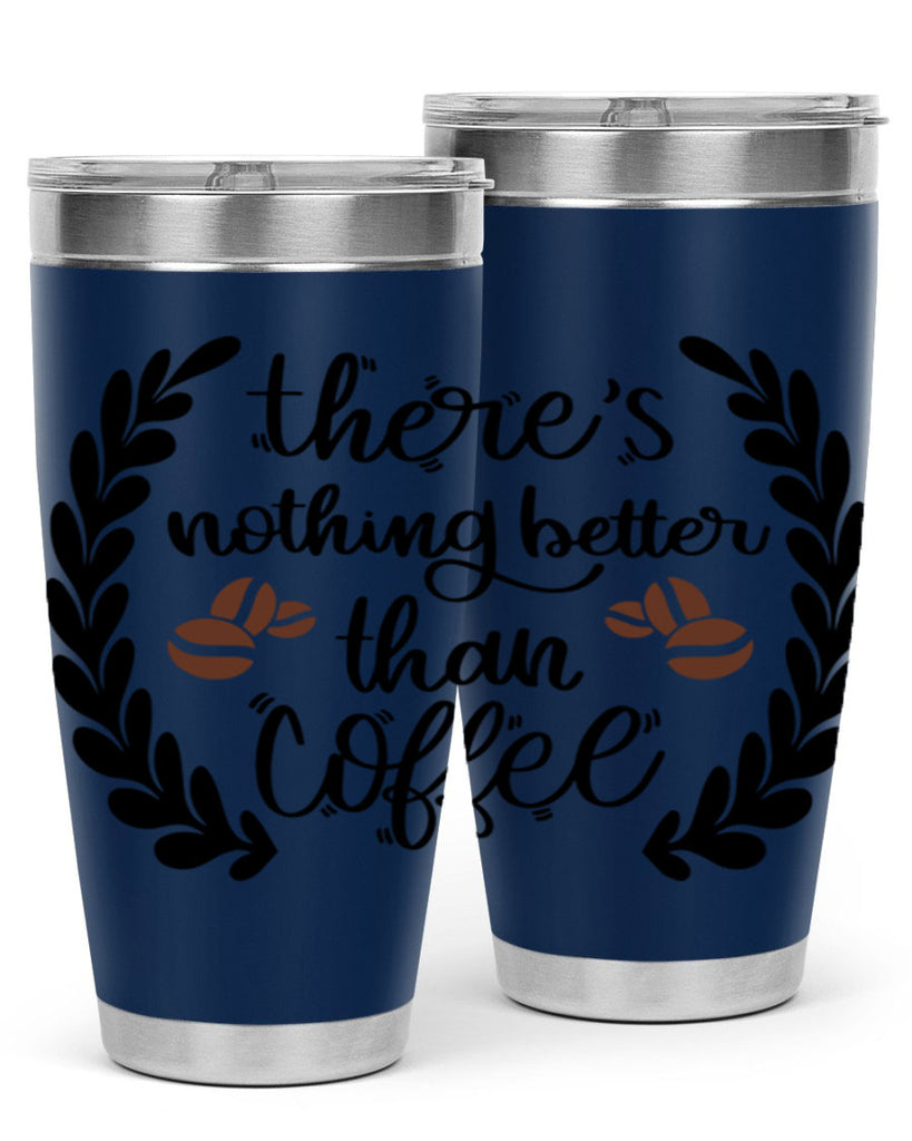 theres nothing better than 18#- coffee- Tumbler