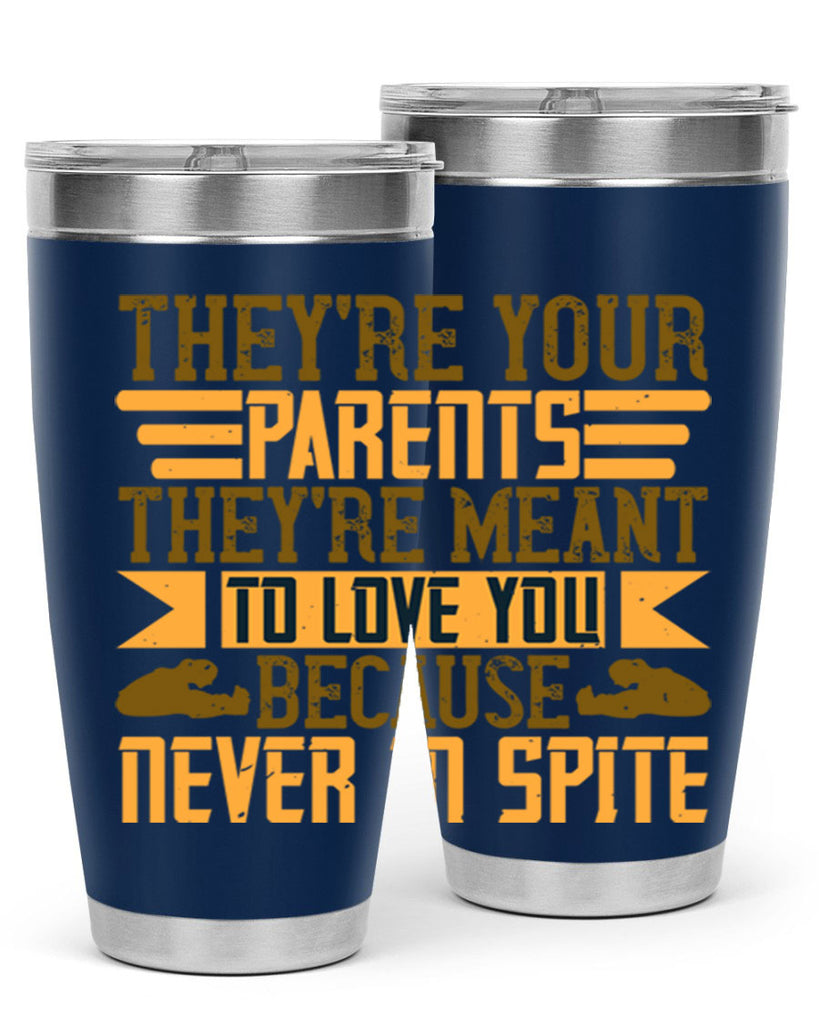 they’re your parents they’re meant to love you because never in spite 13#- Parents Day- Tumbler