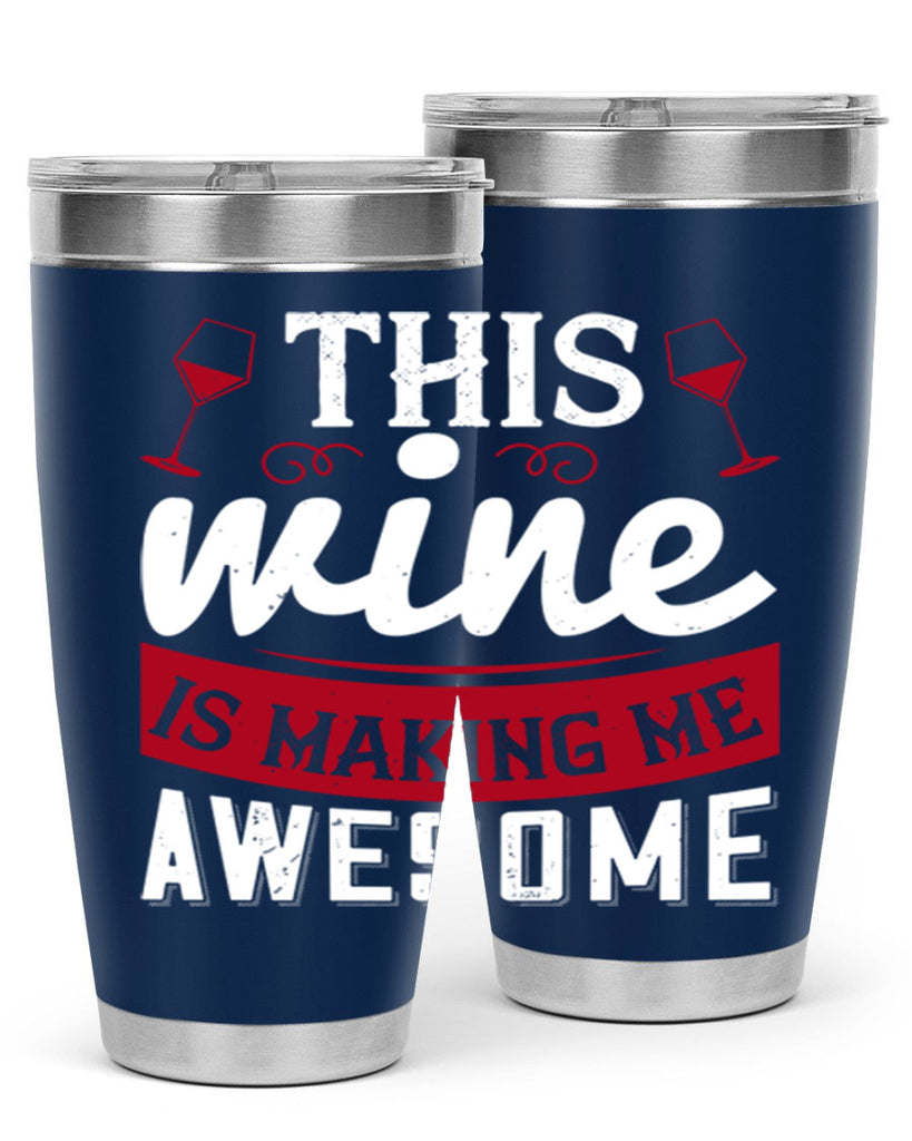 this wine is making me awesome 117#- wine- Tumbler